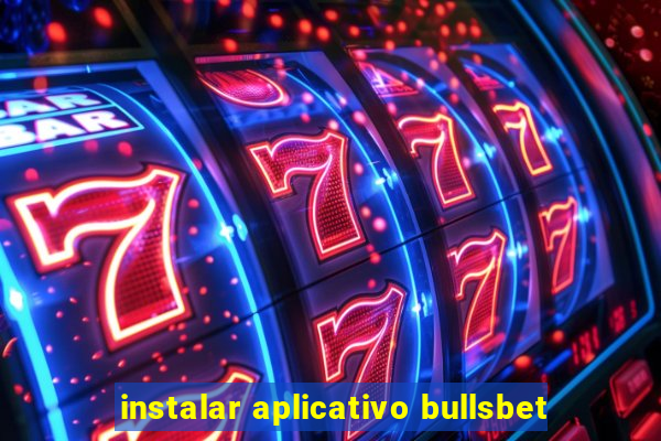 instalar aplicativo bullsbet